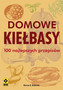 Domowe kiełbasy 100 najlepszych przepisów