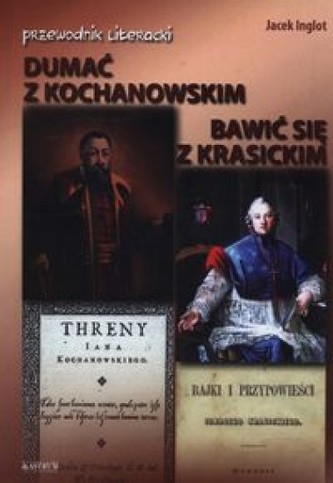 Dumać z Kochanowskim. Bawić się z Krasickim