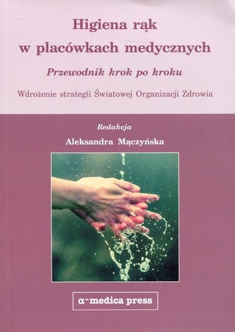 Higiena rąk w placówkach medycznych. Przewodnik krok po kroku