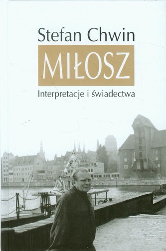 Miłosz Interpretacje i świadectwa Miłosz Interpretacje i świadectwa