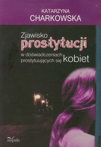 Zjawisko prostytucji w doświadczeniach prostytuujących się kobiet Zjawisko prostytucji w doświadczeniach prostytuujących się kobiet