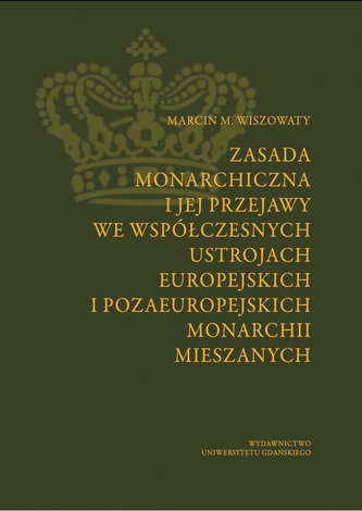 Zasada monarchiczna i jej przejawy we współczesnych ustrojach europejskich i pozaeuropejskich monarchii mieszanych