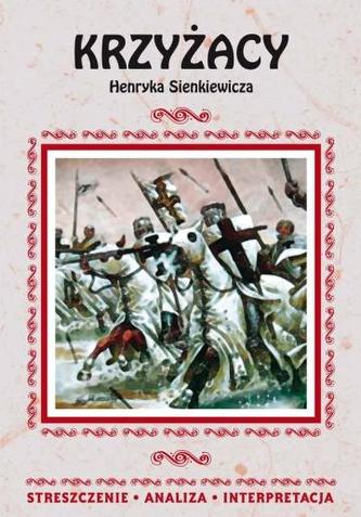 Krzyżacy Henryka Sienkiewicza. Streszczenie, analiza, interpretacja (nr 44)