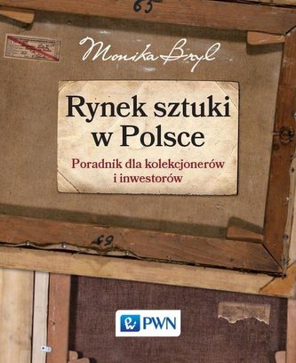 Rynek sztuki w Polsce. Przewodnik dla kolekcjonerów i inwestorów Rynek sztuki w Polsce. Przewodnik dla kolekcjonerów i inwestorów
