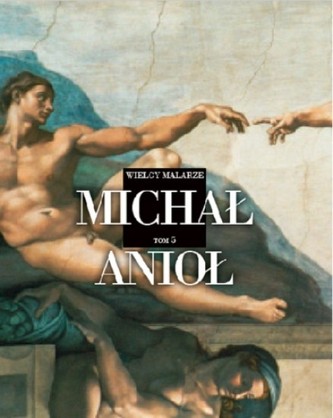 Wielcy malarze. Tom 5. Michał Anioł Buonarotti