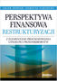 Perspektywa finansowa restrukturyzacji z elementami prognozowania upadłości przedsiębiorstw