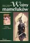 Wojny mameluków. Władcy i rycerze islamu