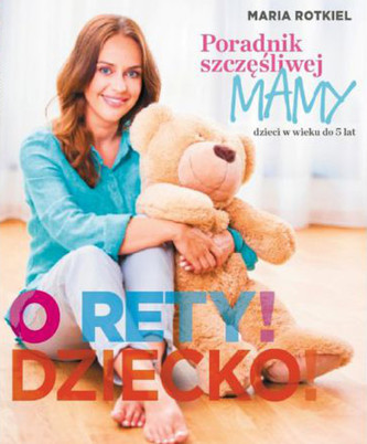O rety! Dziecko! Poradnik szczęśliwej mamy