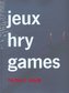 jeux - hry - games