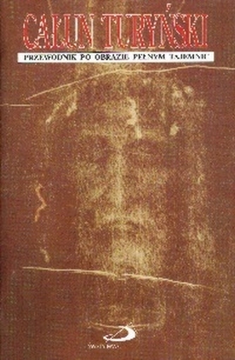 Całun Turyński. Przewodnik po obrazie pełnym tajemnic