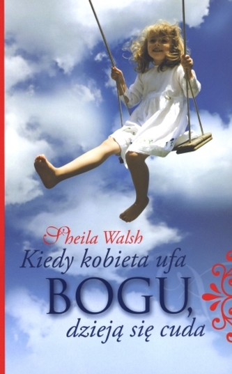 Kiedy kobieta ufa Bogu, dzieją się cuda