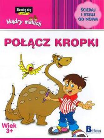 Mądry maluch. Połącz kropki. Ścieraj i rysuj od nowa (wiek 3+)