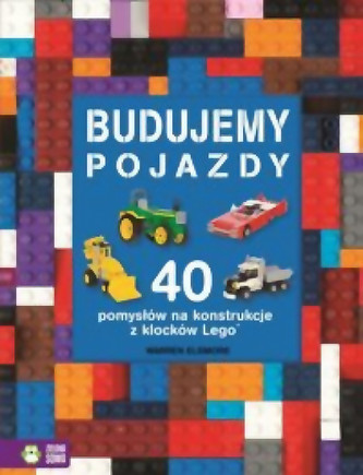 Budujemy pojazdy. 40 pomysłów na konstrukcje z klocków Lego Budujemy pojazdy. 40 pomysłów na konstrukcje z klocków Lego