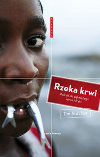 Rzeka krwi Podróż do pękniętego serca Afryki