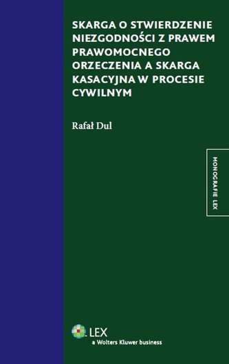 Skarga o stwierdzenie niezgodności z prawem prawomocnego orzeczenia a skarga kasacyjna w procesie cywilnym