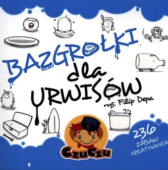 Bazgrołki dla urwisów. 236 zabaw kreatywnych z CzuCzu