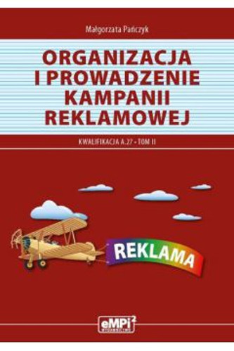 Organizacja i prowadzenie kampanii reklamowej. Kwalifikacja A.27. Tom II
