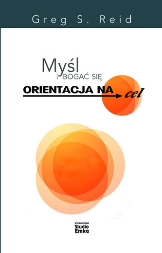 Myśl i bogać się. Orientacja na cel Myśl i bogać się. Orientacja na cel