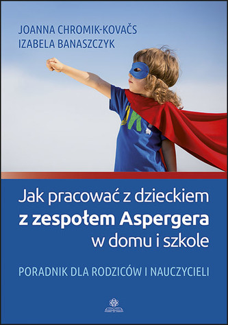 Jak pracować z dzieckiem z zespołem Aspergera w domu i w szkole