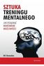 Sztuka treningu mentalnego Jak osiągnąć maksimum możliwości