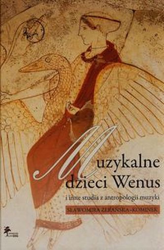 Muzykalne dzieci Wenus i inne studia z antropologii muzyki Muzykalne dzieci Wenus i inne studia z antropologii muzyki