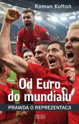 Od Euro do mundialu. Prawda o reprezentacji