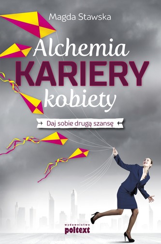 ALCHEMIA KARIERY KOBIETY DAJ SOBIE DRUGĄ SZANSĘ