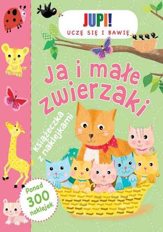 JA I MAŁE ZWIERZAKI KSIĄŻECZKA Z NAKLEJKAMI