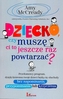 DZIECKO CZY MUSZĘ CI TO JESZCZE RAZ POWTARZAĆ