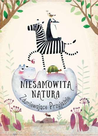 NIESAMOWITA NATURA ZDUMIEWAJĄCE PRZYJAŹNIE