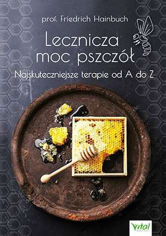 LECZNICZA MOC PSZCZÓŁ NAJSKUTECZNIEJSZE TERAPIE OD A DO Z LECZNICZA MOC PSZCZÓŁ NAJSKUTECZNIEJSZE TERAPIE OD A DO Z