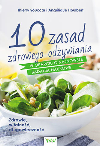 10 ZASAD ZDROWEGO ODŻYWIANIA W OPARCIU O NAJNOWSZE BADANIA NAUKOWE ZDROWIE WITALNOŚĆ DŁUGOWIECZNOŚĆ 10 ZASAD ZDROWEGO ODŻYWIANIA W OPARCIU O NAJNOWSZE BADANIA NAUKOWE ZDROWIE WITALNOŚĆ DŁUGOWIECZNOŚĆ