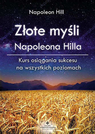 ZŁOTE MYŚLI NAPOLEONA HILLA KURS OSIĄGANIA SUKCESU NA WSZYSTKICH POZIOMACH