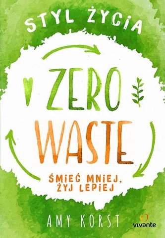 STYL ŻYCIA ZERO WASTE ŚMIEĆ MNIEJ ŻYJ LEPIEJ