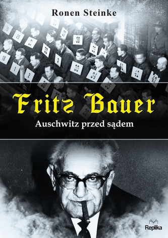 FRITZ BAUER AUSCHWITZ PRZED SĄDEM FRITZ BAUER AUSCHWITZ PRZED SĄDEM