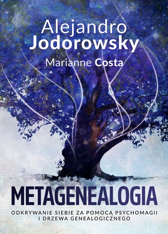 METAGENEALOGIA ODKRYWANIE SIEBIE ZA POMOCĄ PSYCHOMAGII I DRZEWA GENEALOGICZNEGO