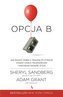 OPCJA B JAK RADZIĆ SOBIE Z TRAUMĄ PO STRACIE STAWIĆ CZOŁA TRUDNOŚCIOM I ODZYSKAĆ RADOŚĆ ŻYCIA