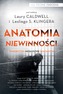 ANATOMIA NIEWINNOŚCI ŚWIADECTWA NIESŁUSZNIE SKAZANYCH NA TROPIE ZBRODNI