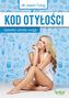Kod otyłości. Sekrety utraty wagi