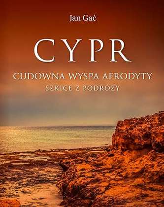 Cypr. Cudowna wyspa Afrodyty. Szkice z podróży