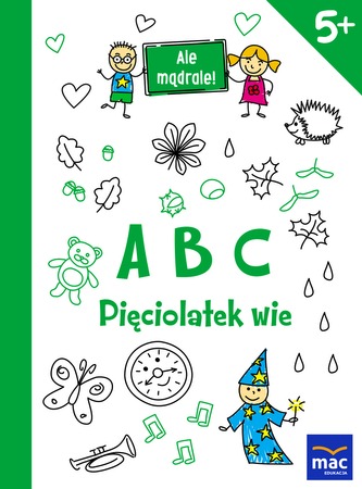 ABC PIĘCIOLATEK WIE ALE MĄDRALE ABC PIĘCIOLATEK WIE ALE MĄDRALE