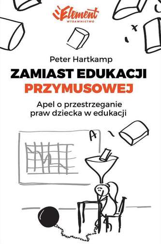 ZAMIAST EDUKACJI PRZYMUSOWEJ APEL O PRZESTRZEGANIE PRAW DZIECKA W EDUKACJI