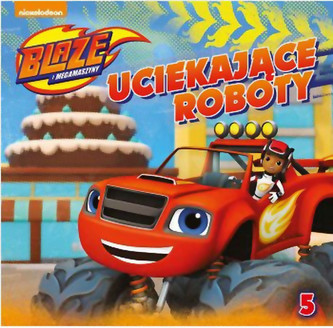 Blaze i megamaszyny. nr.5 Uciekające roboty