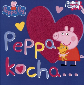 Świnka Peppa. Peppa kocha... Dotknij i czytaj