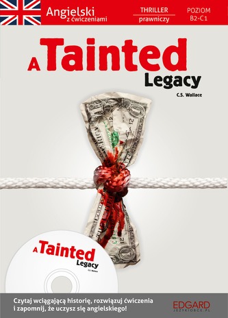 A TAINTED LEGACY ANGIELSKI THRILLER PRAWNICZY Z ĆWICZENIAMI POZIOM B2-C1 A TAINTED LEGACY ANGIELSKI THRILLER PRAWNICZY Z ĆWICZENIAMI POZIOM B2-C1