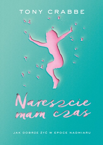 Nareszcie mam czas. Jak dobrze żyć w ...