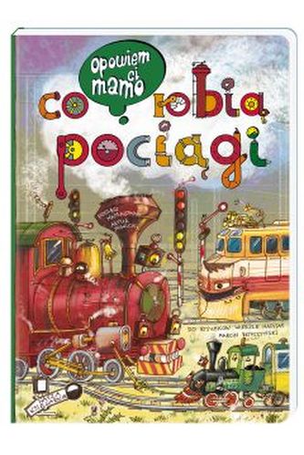 Opowiem ci mamo, co robią pociągi Opowiem ci mamo, co robią pociągi