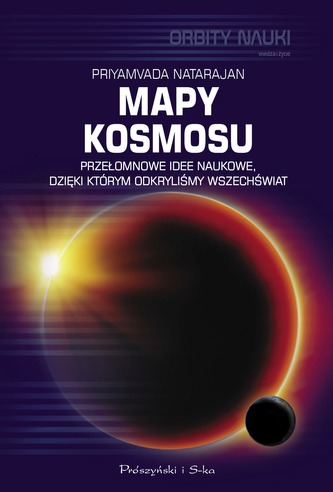 Mapy kosmosu. Przełomowe idee naukowe, dzięki którym odkryliśmy Wszechświat Mapy kosmosu. Przełomowe idee naukowe, dzięki którym odkryliśmy Wszechświat