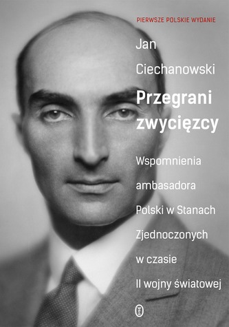 Przegrani zwycięzcy. Wspomnienia ambasadora Polski w Stanach Zjednoczonych w czasie II wojny światow Przegrani zwycięzcy. Wspomnienia ambasadora Polski w Stanach Zjednoczonych w czasie II wojny światow