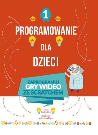 Programowanie dla dzieci. Część 1: Zaprogramuj gry wideo ze Scratchem